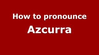 How to pronounce Azcurra