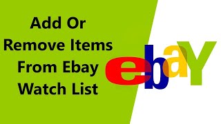 How To Add or Remove Items From Your Ebay Watch List