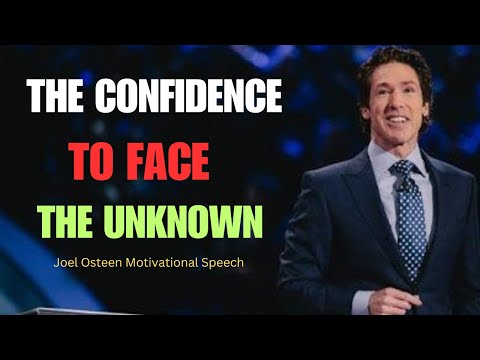 The Confidence to Face the Unknown | joel osteen