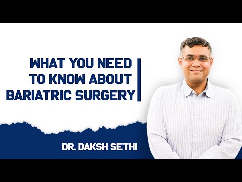 Understanding Bariatric Surgery: Key Insights with Dr. Daksh Sethi