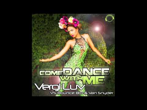 VergiLuv VS Bounce Bro & Van Snyder "Come Dance With Me (jWeb Hands Up Remix)