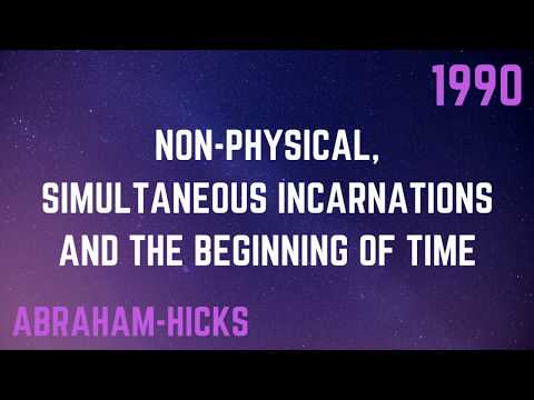 Abraham-Hicks - Non-Physical, Simultaneous Incarnations And The Beginning Of Time [1990]
