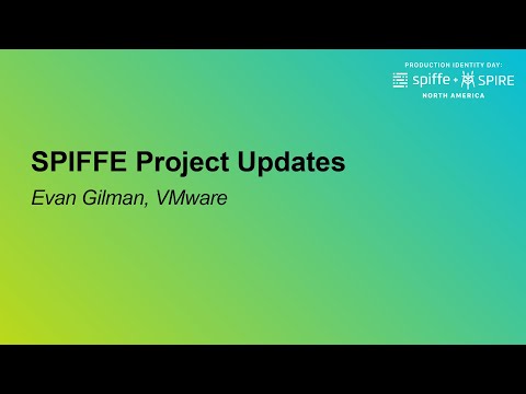 SPIFFE Project Updates - Evan Gilman, VMware
