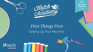 Hatch Embroidery Part 2 - Setting Up Your Machine