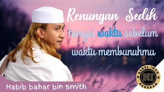 Download lagu Renungan sedih - hargai waktu | habib bahar bin ali bin smith mp3