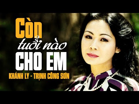 Còn Tuổi Nào Cho Em (Sáng Tác: Trịnh Công Sơn) - KHÁNH LY OFFICIAL