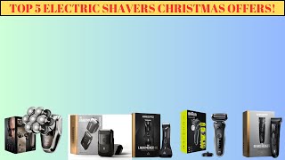 The best Electric Shaver Christmas offers!