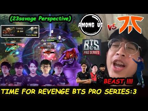TIME FOR REVENGE !! Among Us vs Fnatic | 23savage [Faceless Void] Bts Pro series season3 Game2