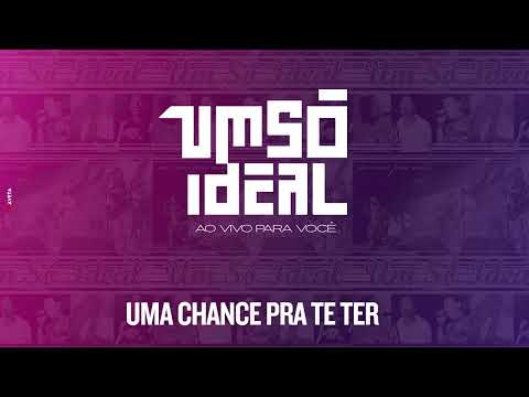 Uma Chance Pra Te Ter - Um Só Ideal