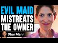 EVIL MAID Mistreats The Owner, What Happens Is Shocking | Dhar Mann