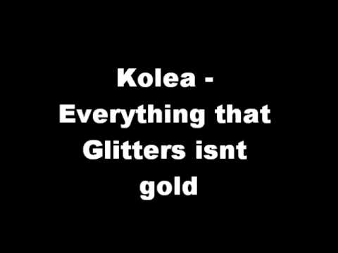 Kolea - Everything that Glitters isnt Gold