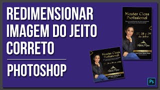 [Photoshop] Como Redimensionar Imagem da maneira correta