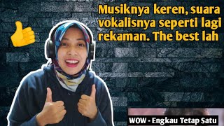 Download lagu WOW - ENGKAU TETAP SATU | 🇮🇩 REACTION mp3