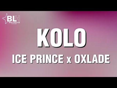 Ice Prince ft Oxlade - Kolo (Lyrics) I want to use my last card to spoil your life oh