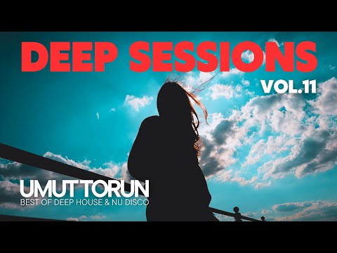Umut Torun - Deep Sessions Vol. 11 ★ Vocal Deep House Mix