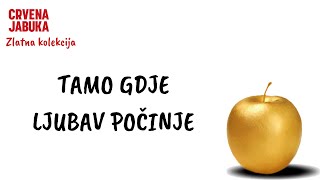 CRVENA JABUKA - TAMO GDJE LJUBAV POČINJE