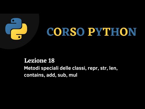 Python Corso ITA - lezione 18 - Metodi speciali delle classi: str,repr, len, contains, add, sub, mul