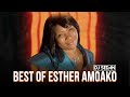 Best Of Esther Amoako DJ Sedan Metrimupo Nye Bone He Can Do It ODE ME BESI YIE He Is Alive BUEE