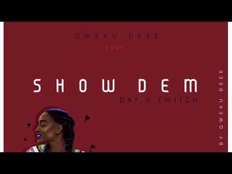 Qwekudeee ft DAY x Twitch - Show Dem(prod by Qwekudeee)
