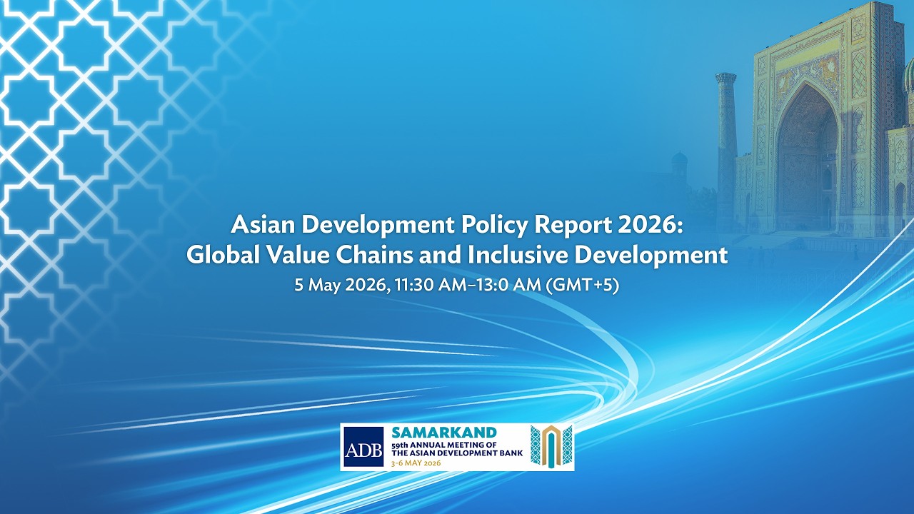 Asian Development Policy Report 2026: Global Value Chains and Inclusive Development
