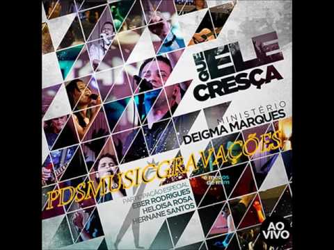 MINISTÉRIO DEIGMA MARQUES QUE ELE CRESÇA CD COMPLETO