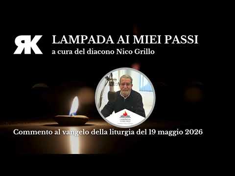 Lampada ai miei passi. Commento al Vangelo del 19 maggio 2026