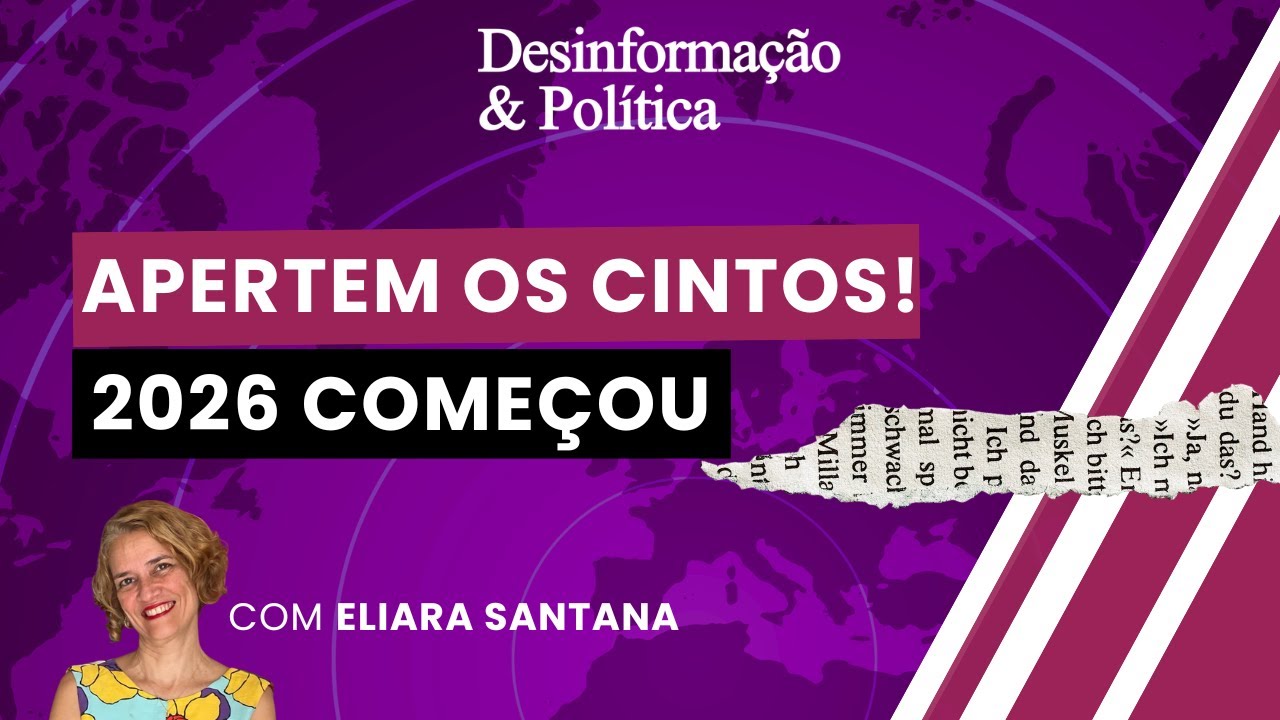 Apertem os cintos! 2026 começou | Desinformação & Política | 23/02/26