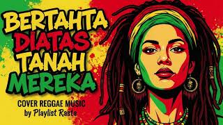 Download lagu Bertahta Diatas Tanah Mereka – Reggae Cover Hangat dengan Nuansa Chill & Reflektif mp3