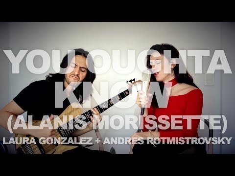 You Oughta Know (Alanis Morissette) :: Laura Gonzalez & Andres Rotmistrovsky