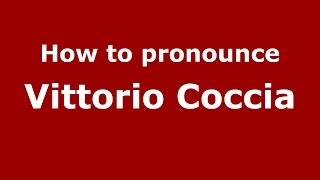 How to pronounce Vittorio Coccia