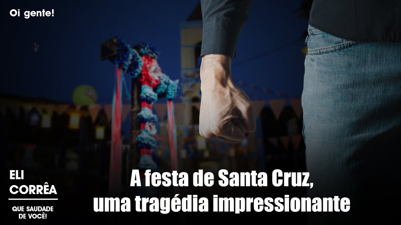 A festa de Santa Cruz, uma tragédia impressionante | Eli Corrêa Oficial |