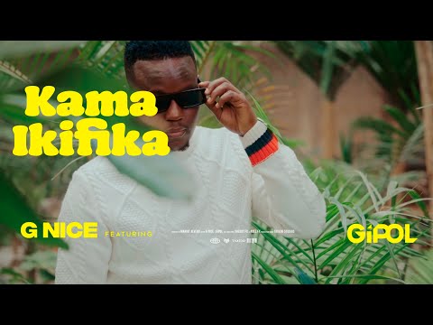G Nice Ft Gipol- Kama Ikifika [Official Music Video]