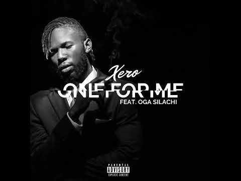 Xero Music - One For Me (Feat. Oga Silachi)