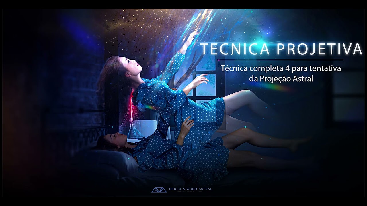 Técnica Projetiva Completa 4 - Técnica para sair do corpo - Experimentos de Projeção Astral