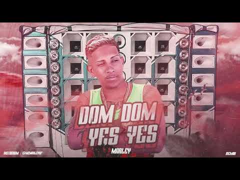 MC MARLEY - DOM DOM YES YES (REMIX) PAREDÃO