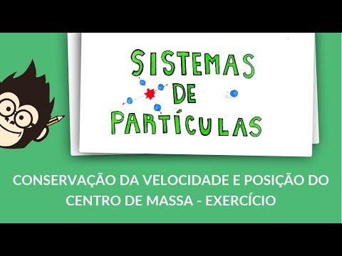 Sistemas de Partículas - Conservação da Velocidade e Posição do Centro de Massa - Exercício