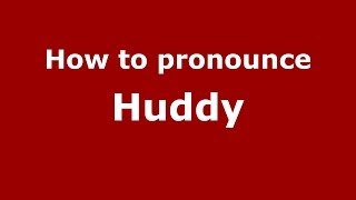 How to pronounce Huddy