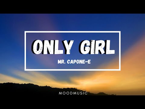 Mr. Capone-E - Only Girl (Lyrics) You're the only girl in this shady world