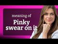 Understanding Pinky Swear A Deep Dive Into English Idioms