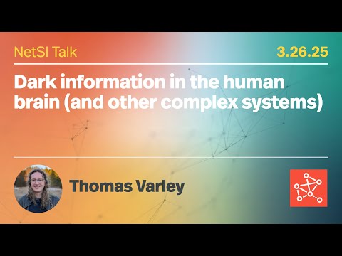 Thomas Varley on "Dark information in the human brain (and other complex systems)