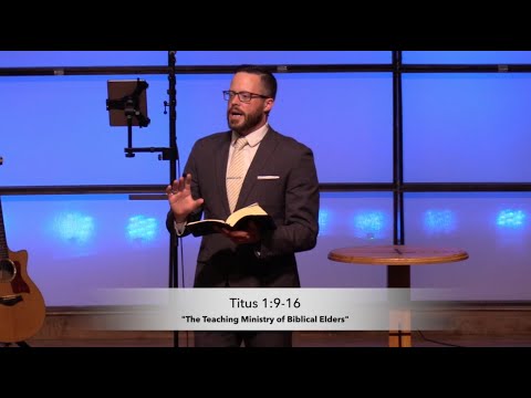 The Teaching Ministry of Biblical Elders - Titus 1:9-16 (4.18.21) - Dr. Jordan N. Rogers