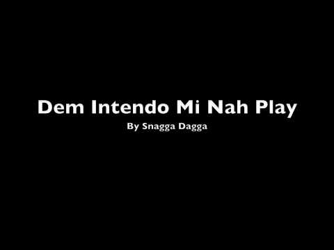 Dem Intendo Mi Nah Play by Snagga Dagga