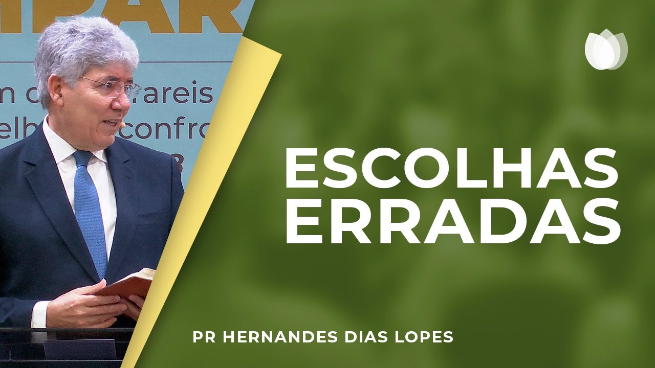Escolhas erradas | Rev. Hernandes Dias Lopes | IPP