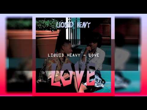 LIQUID HEAVY - LOVE