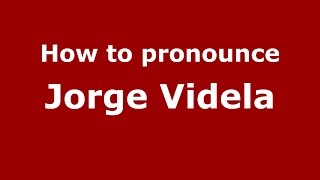 How to pronounce Jorge Videla