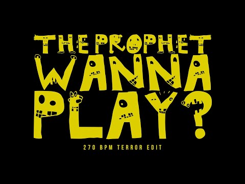 The Prophet - Wanna Play? (270 BPM Terror Edit) (Official Audio)