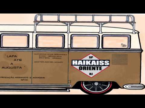 Haikaiss part. Oriente - Lapa até a Augusta (Prod. SPVIC)
