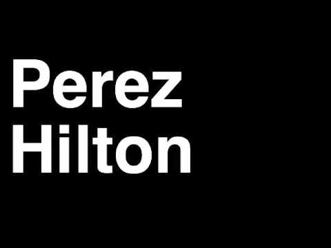 How to Pronounce Perez Hilton Celebrity Blogger perezhilton.com