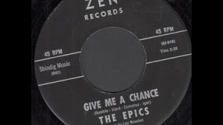 THE EPICS - GIVE ME A CHANCE
