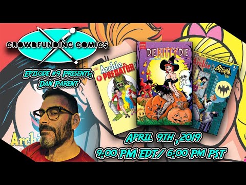 Crowdfunding Comics Episode #9: From Riverdale to the Batcave '66 Welcome Special Guest Dan Parent